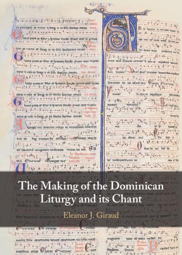 The Making of the Dominican Liturgy and Its Chant.