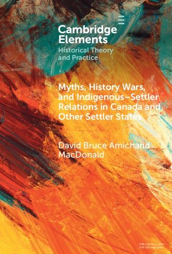 Myths, History Wars, and Indigenous-Settler Reconciliation in Canada and Other Settler States.