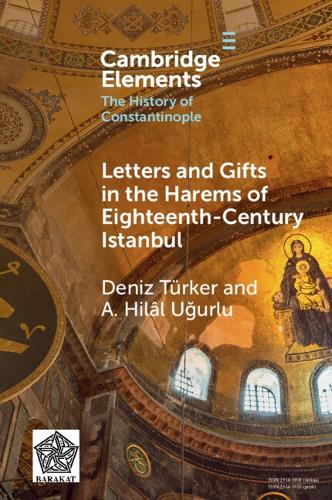 Letters and Gifts in the Harems of Eighteenth-Century Istanbul.