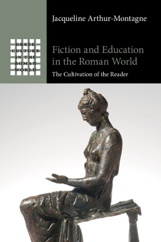 Fiction and Education in the Roman World: The Cultivation of the Reader.
