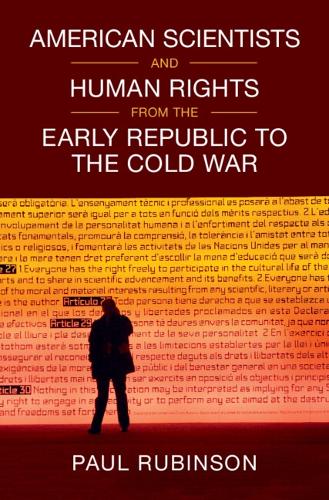 American Scientists and Human Rights from the Early Republic to the Cold War.