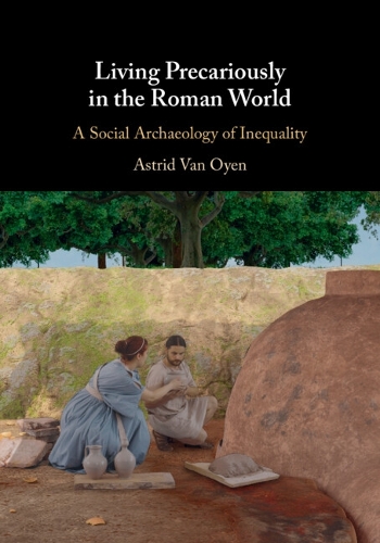 Living Precariously in the Roman World: A Social Archaeology of Inequality.