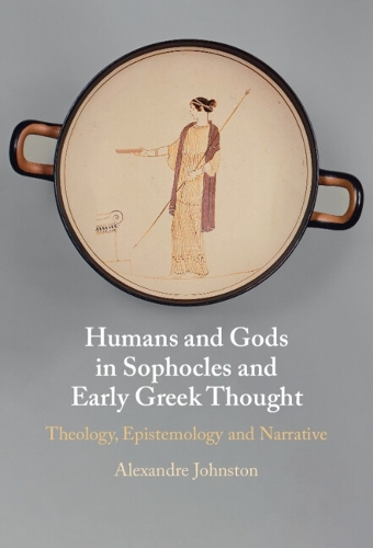 Humans and Gods in Sophocles and Early Greek Thought