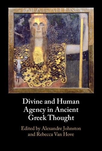 Divine and Human Agency in Ancient Greek Thought.