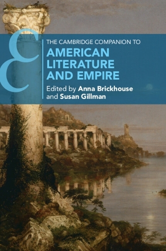 The Cambridge Companion to American Literature and Empire.