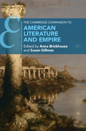 The Cambridge Companion to American Literature and Empire.
