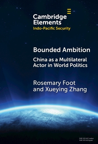 Bounded Ambition: China as a Multilateral Actor in World Politics.