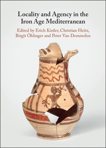 Locality and Agency in the Iron Age Mediterranean.