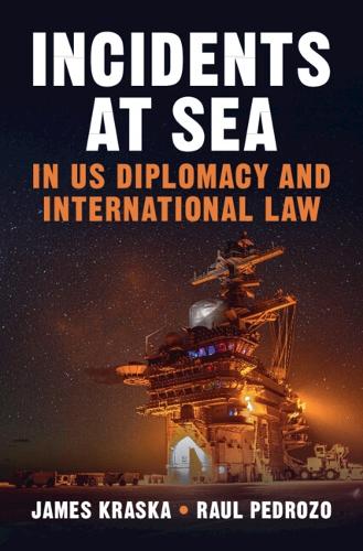 Incidents at Sea in US Diplomacy and International Law.