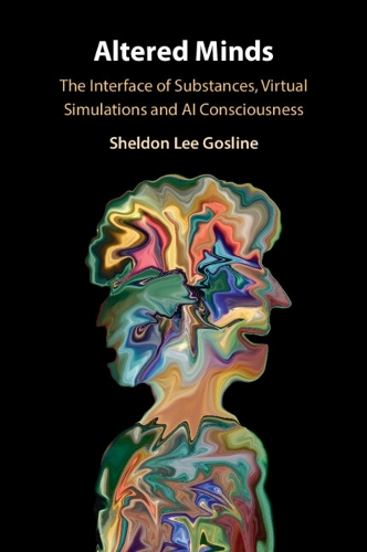 Altered Minds: The Interface of Substances, Virtual Simulations and AI Consciousness.