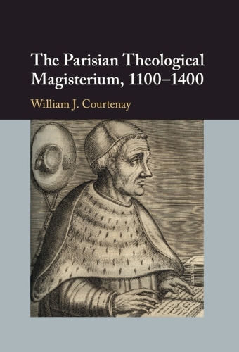 The Parisian Theological Magisterium, 1100-1400.