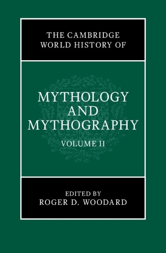The Cambridge World History of Mythology and Mythography: Volume 2.