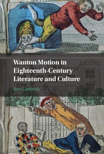 Wanton Motion in Eighteenth-Century Literature and Culture.