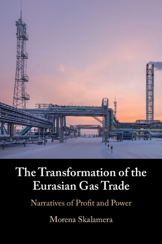 The Transformation of the Eurasian Gas Trade: Narratives of Profit and Power.