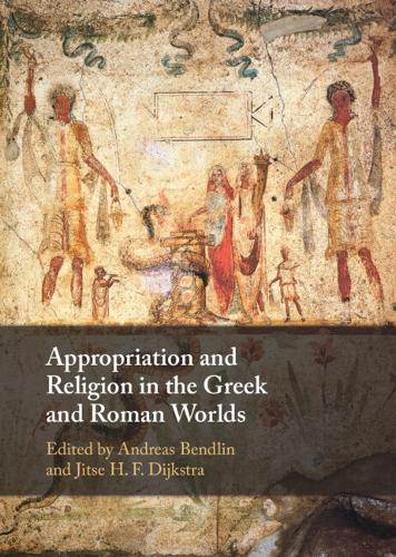 Appropriation and Religion in the Greek and Roman Worlds.