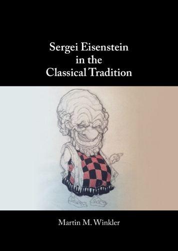 Sergei Eisenstein in the Classical Tradition.