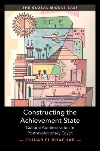Constructing the Achievement State: Cultural Administration in Postrevolutionary Egypt.