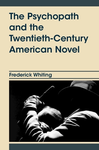 The Psychopath and the Twentieth-Century American Novel.