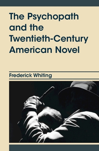 The Psychopath and the Twentieth-Century American Novel.