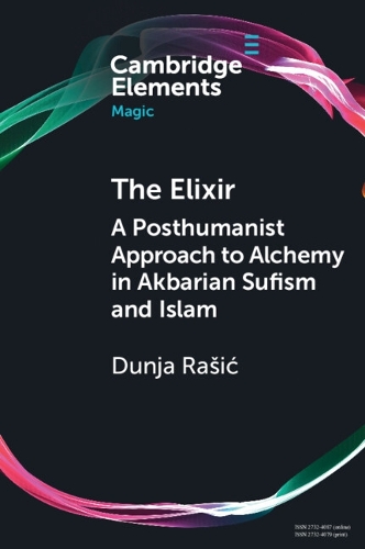 The Elixir: A Posthumanist Approach to Alchemy in Akbarian Sufism and Islam.