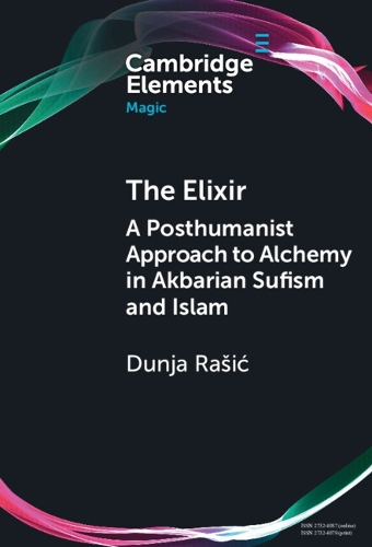 The Elixir: A Posthumanist Approach to Alchemy in Akbarian Sufism and Islam.
