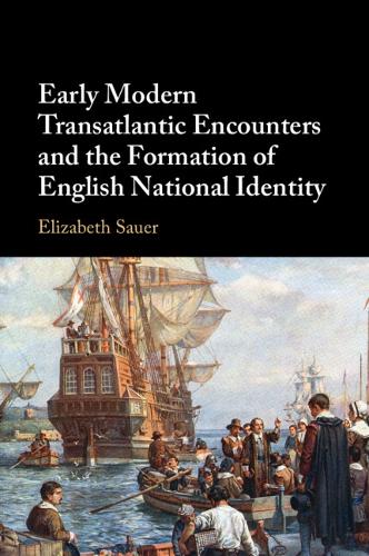 Early Modern Transatlantic Encounters and the Formation of English National Identity.