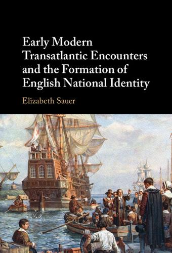 Early Modern Transatlantic Encounters and the Formation of English National Identity.