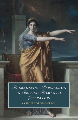 Reimagining Persuasion in British Romantic Literature.