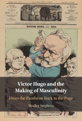 Victor Hugo and the Making of Masculinity