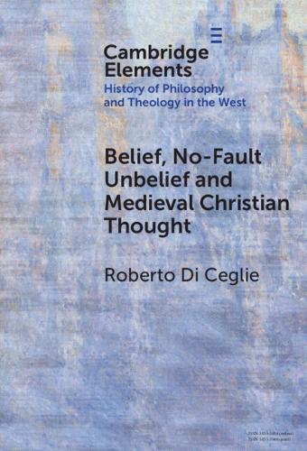 Belief, No-Fault Unbelief and Medieval Christian Thought.