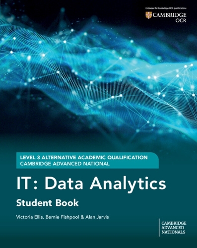 Cambridge Advanced National (AAQ) in IT: Data Analytics Student Book.