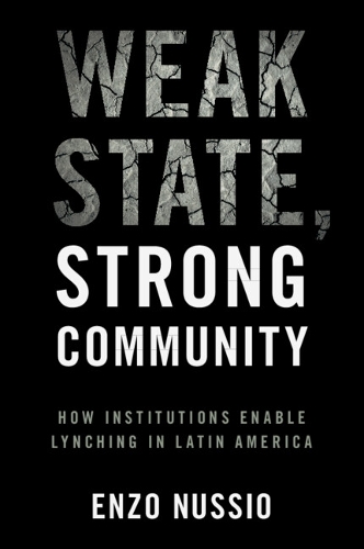 Weak State, Strong Community: How Institutions Enable Lynching in Latin America.