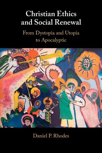 Christian Ethics and Social Renewal: From Dystopia and Utopia to Apocalyptic.