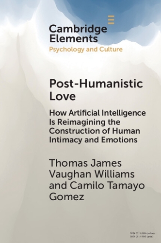 Post-Humanistic Love: How Artificial Intelligence Is Reimagining the Construction of Human Intimacy and Emotions.