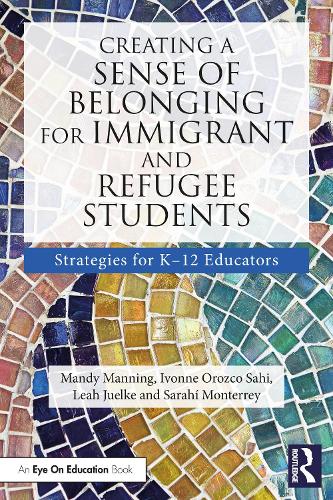 Creating a Sense of Belonging for Immigrant and Refugee Students: Strategies for K-12 Educators.
