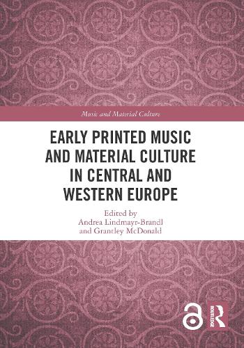 Early Printed Music and Material Culture in Central and Western Europe.