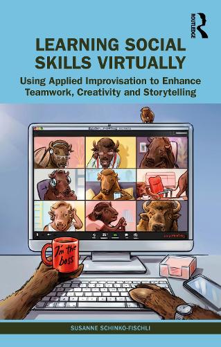 Learning Social Skills Virtually: Using Applied Improvisation to Enhance Teamwork, Creativity and Storytelling.