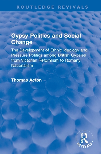 Gypsy Politics and Social Change: The Development of Ethnic Ideology and Pressure Politics among British Gypsies from Victorian Reformism to Romany Nationalism.