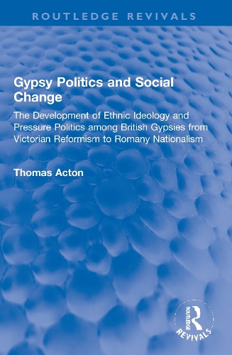 Gypsy Politics and Social Change: The Development of Ethnic Ideology and Pressure Politics among British Gypsies from Victorian Reformism to Romany Nationalism.