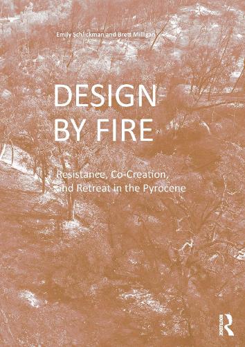 Design by Fire: Resistance, Co-Creation and Retreat in the Pyrocene.