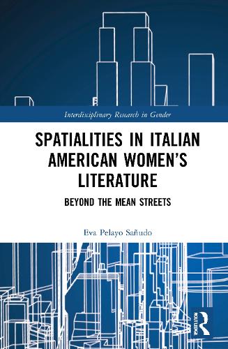 Spatialities in Italian American Women's Literature: Beyond the Mean Streets.