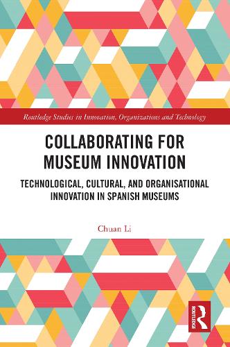 Collaborating for Museum Innovation: Technological, Cultural, and Organisational Innovation in Spanish Museums.