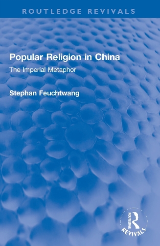 Popular Religion in China: The Imperial Metaphor.