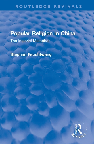 Popular Religion in China: The Imperial Metaphor.
