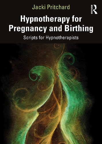 Hypnotherapy for Pregnancy and Birthing: Scripts for Hypnotherapists.