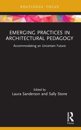 Emerging Practices in Architectural Pedagogy: Accommodating an Uncertain Future.