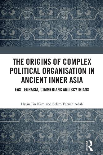 The Origins of Complex Political Organisation in Ancient Inner Asia