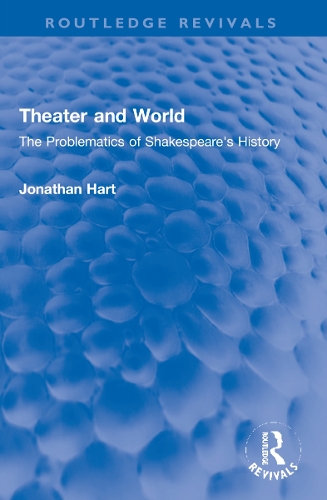 Theater and World: The Problematics of Shakespeare's History.