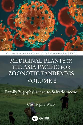 Medicinal Plants in the Asia Pacific for Zoonotic Pandemics, Volume 2: Family Zygophyllaceae to Salvadoraceae.