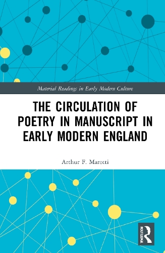The Circulation of Poetry in Manuscript in Early Modern England.